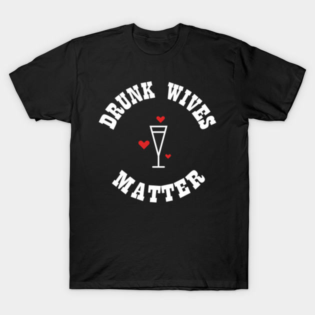 Drunk Wives Matter Women's Wine Drinking T-Shirt-TOZ